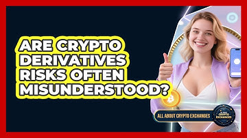 Are Crypto Derivatives Risks Often Misunderstood? - All About Crypto Exchanges