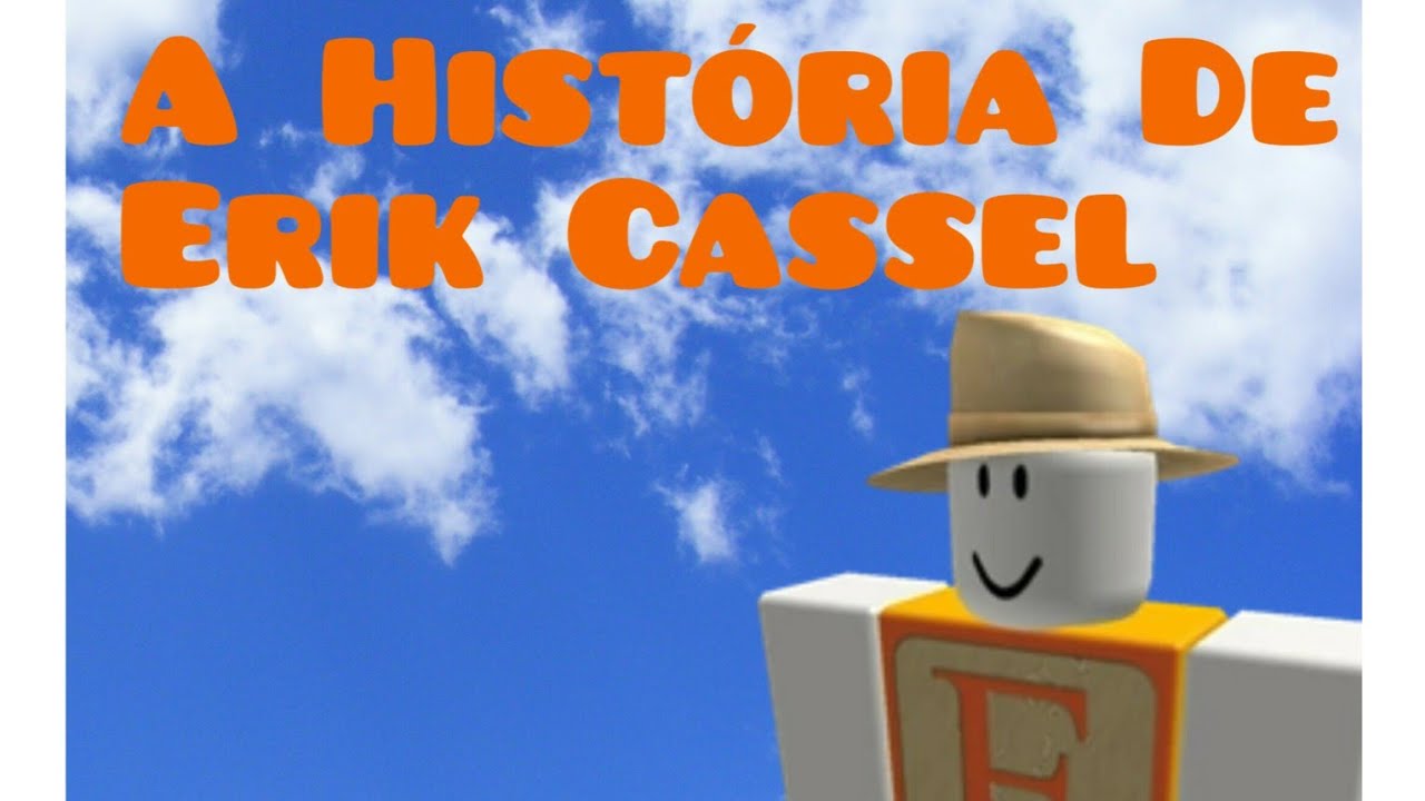 A História De Erik Cassel! 