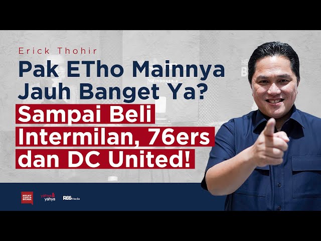 Pak ETho Mainnya Jauh Banget Ya? Sampai Beli Intermilan, 76ers dan DC United! | Helmy Yahya Bicara class=