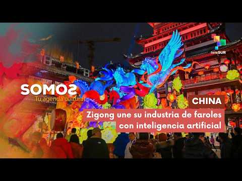 SOMOS | China | Zigong une su industria de faroles con inteligencia artificial 04-09-2026
