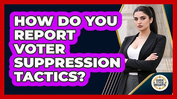 How Do You Report Voter Suppression Tactics? - Guide To Your Rights