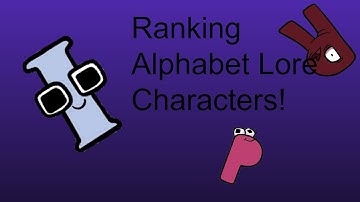 Ranking Alphabet Lore Characters...