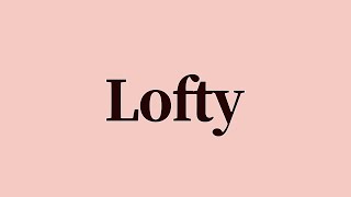 Lofty Meaning and Definition