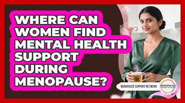 Where Can Women Find Mental Health Support During Menopause? - Menopause Support Network