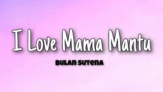 Bulan Sutena - I Love Mama Mantu (lyrics)