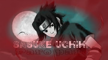 SASUKE UCHIHA || PARO PARO EDIT || 4K ||