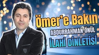 ÖMER'E BAKIN (HZ.ÖMER) - Abdurrahman Önül (Sözleriyle) ''En Güzel Duygusal İlahiler'' Resimi