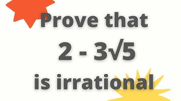 | Prove that 2 - 3 root 5 is an irrational number | Prove that 2 - 3√5 is an irrational number |