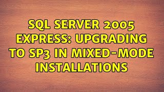 SQL Server 2005 Express: upgrading to SP3 in mixed-mode installations