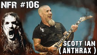 SCOTT IAN (ANTHRAX) PART 2 | NFR #106