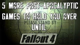 5 MORE Post Apocalyptic Games To Hold You Over Until FALLOUT 4