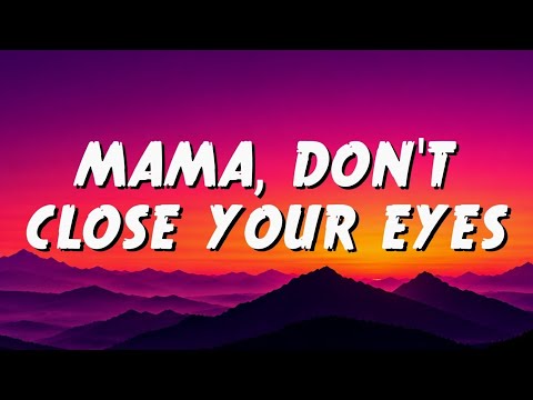 Mama, Don't Close Your Eyes (Lyrics)