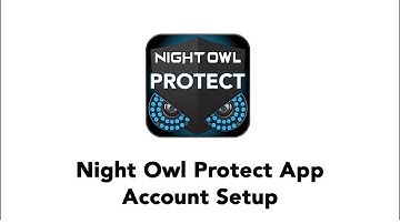How to Create A Night Owl Protect Account Using the App