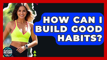 How Can I Build Good Habits? - Running Beyond Limits
