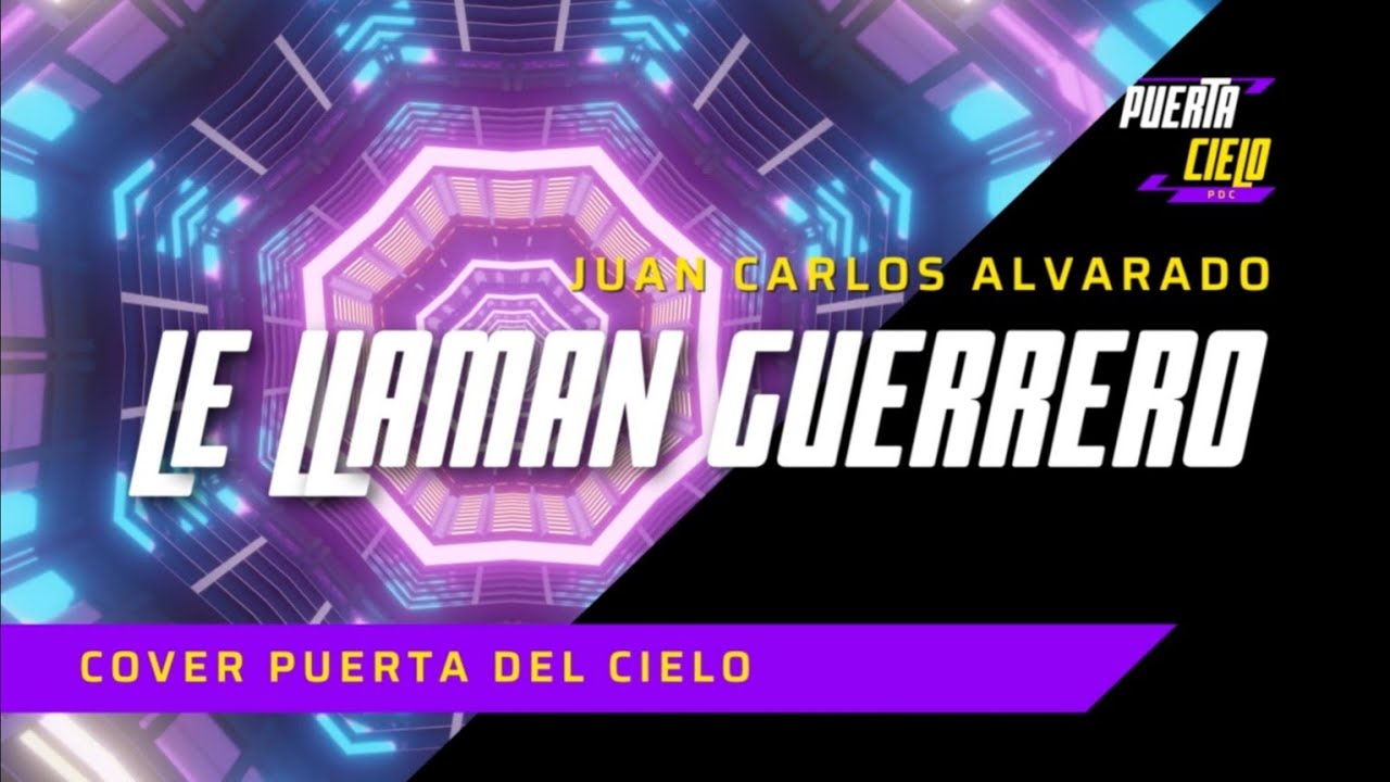 LE LLAMAN GUERRERO PUERTA DEL CIELO (Juan Carlos Alvarado Cover