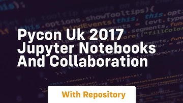 Pycon uk 2017 jupyter notebooks and collaboration