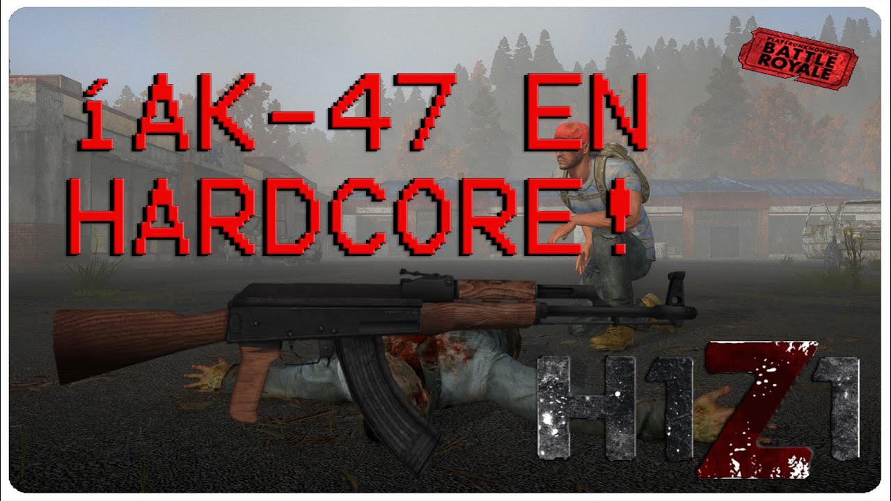  H1Z1 BATTLE ROYALE HARDCORE #3 - ¡AK-47 EN HARDCORE! - GAMEPLAY EN ESPAÑOL