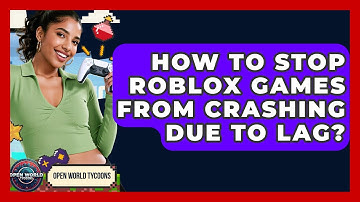 How To Stop Roblox Games From Crashing Due To Lag? - Open World Tycoons