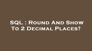 SQL : Round And Show To 2 Decimal Places?