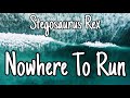 Stegosaurus Rex - Nowhere To Run (Tik Tok Song Lyrics) You're gonna dieI'm gonna kill you