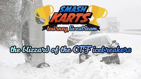 smash karts the blizzard of the CTF icebreakers tourney - region 2 - episode 2