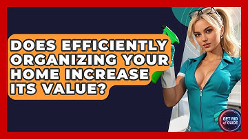 Does Efficiently Organizing Your Home Increase Its Value? - Get Rid Of Guide