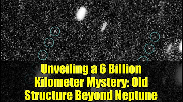 Unveiling a 6 Billion Kilometer Mystery: Old Structure Beyond Neptune