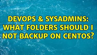 DevOps & SysAdmins: What Folders Should I Not Backup on CentOS? (3 Solutions!!) Wealth
