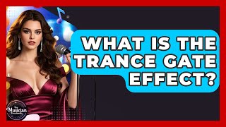 What Is The Trance Gate Effect? - The Musician Encyclopedia