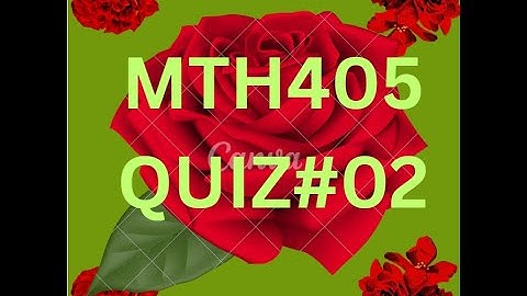 MTH405 QUIZ 02 FOR MIDTERM