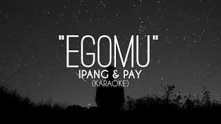 EGOMU - IPANG FT PAY (KARAOKE)