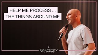 Grace City Church | Help Me Process... The Things Around Me | Andrew Gard