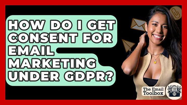 How Do I Get Consent For Email Marketing Under GDPR? - TheEmailToolbox.com