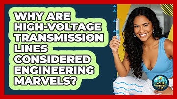 Why Are High-voltage Transmission Lines Considered Engineering Marvels? - Your Utilities Hub