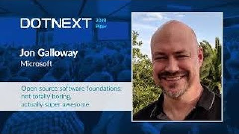 Jon Galloway — Open source software foundations: not totally boring, actually super awesome