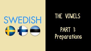 The Swedish Vowels, Part 1: Preparations