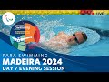 Day 7  evening session  madeira 2024 para swimming european open championships  paralympic games