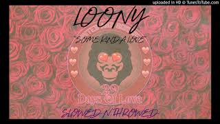 Day 6: Loony - Some Kinda Love [Slowed N Throwed]
