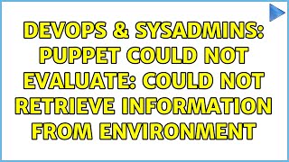 DevOps & SysAdmins: puppet could not evaluate: could not retrieve information from environment Content