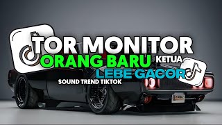 DJ TOR MONITOR KETUA - ORANG BARU LEBE GACOR FULL SONG Vel Remixer