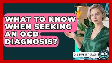 What To Know When Seeking An OCD Diagnosis? - OCD Support Space