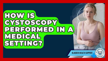 How Is Cystoscopy Performed in a Medical Setting? | Bladder Health Support News