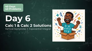 Vertical Asymptotes from Limits (Day 6) and Calc 2 Integral Practice