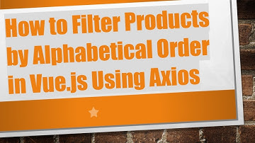 How to Filter Products by Alphabetical Order in Vue.js Using Axios