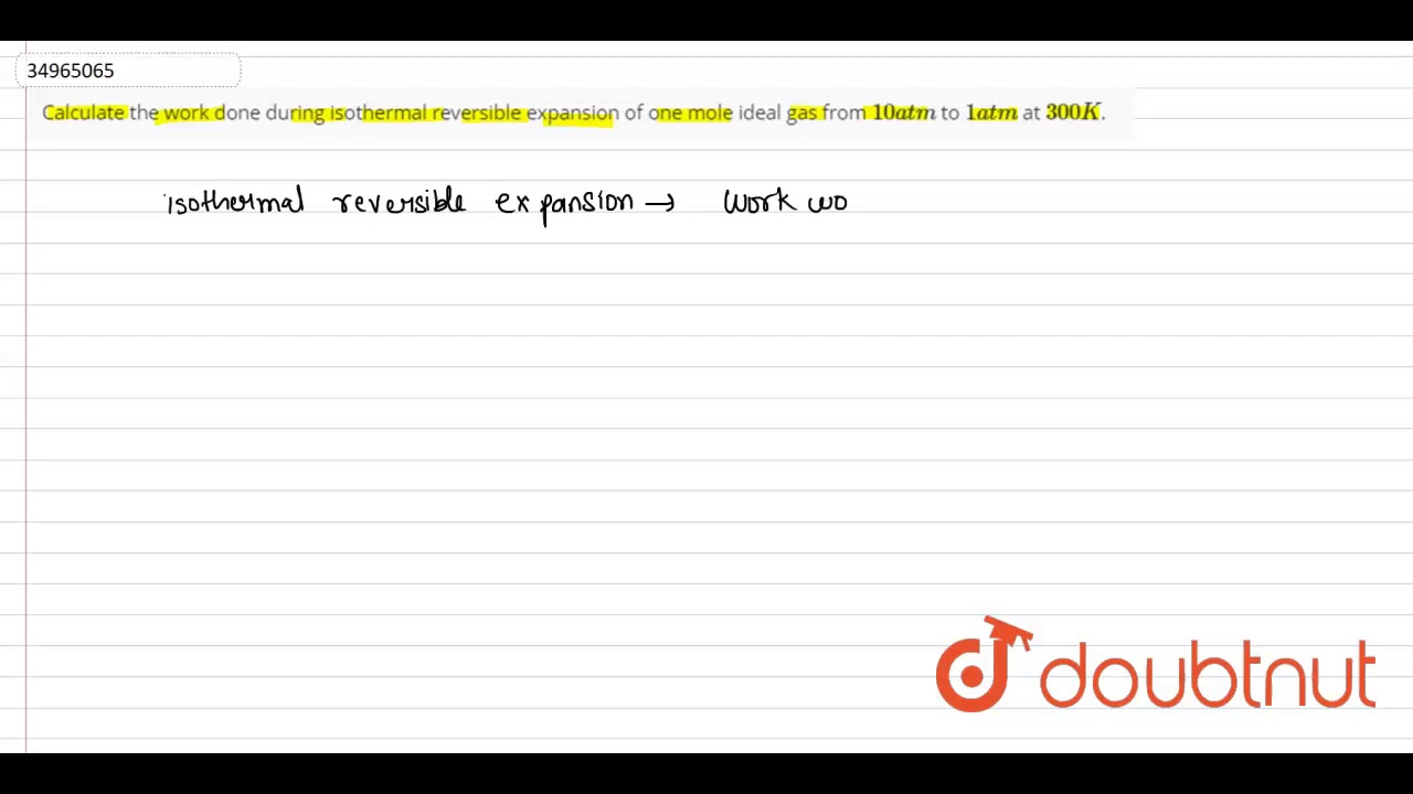 Calculate The Work Done During Isothermal Reversible Expansion Of One Mole Ideal G Youtube