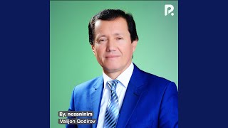Ey, nozaninim - Valijon Qodirov