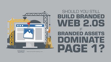 Should You Still Build Web 2.0s If Your Branded Assets Already Rank?