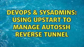 Celebrity DevOps & SysAdmins: Using Upstart to Manage AutoSSH Reverse Tunnel Profile