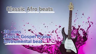 30 mins Classic Gospel Praise Instrumental Beat @ClassicAfroBeats