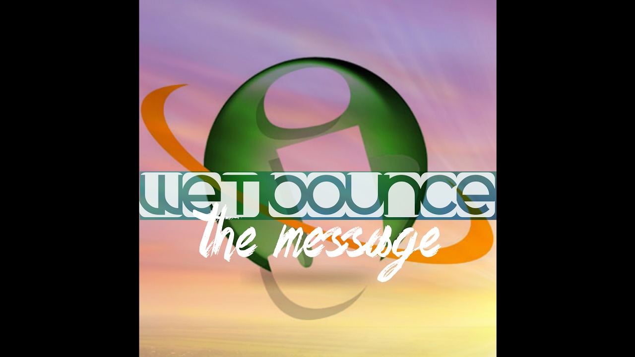 Wet Bounce - The Message (Radio Edit)